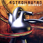 Astronautas - O Amor Acabou!