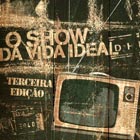 Terceira Edição - O Show da Vida Ideal – 2005 - Independente